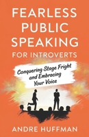 Fearless Public Speaking For Introverts: Conquering Stage Fright and Embracing Your Voice B0DWF15J2J Book Cover