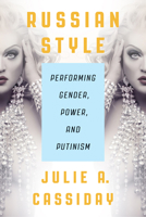 Russian Style: Performing Gender, Power, and Putinism 0299346749 Book Cover