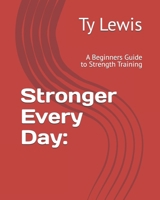 Stronger Every Day:: A Beginners Guide to Strength Training B0DS8Z7HWG Book Cover