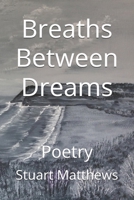 Breaths Between Dreams: Poetry B0GKPCMM5V Book Cover