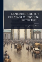 DenkwÃ1/4rdigkeiten der Stadt Wiesbaden. Erster Theil. (German Edition) 1024503526 Book Cover