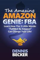 The Amazing Amazon Genie: FBA: How To Earn A Full-Time Profit With Amazon FBA, Starting With $0 And These Little-Known Secrets 1499669607 Book Cover