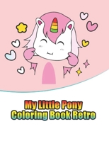 my little pony coloring book retro: My little pony coloring book for kids, children, toddlers, crayons, adult, mini, girls and Boys. Large 8.5 x 11. 50 Coloring Pages 1670176452 Book Cover