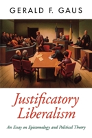 Justificatory Liberalism: An Essay on Epistemology and Political Theory (Oxford Political Theory) 0195094409 Book Cover