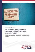 La persona Inmigrante en Situación Administrativa Irregular -ISAI- 3639551621 Book Cover