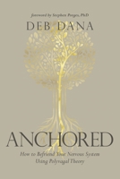 Anchored: How to Befriend Your Nervous System Using Polyvagal Theory 1683647068 Book Cover
