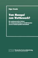 Vom Monopol Zum Wettbewerb?: Die Neokonservative Reform Der Telekommunikation in Grossbritannien Und Der Bundesrepublik Deutschland 3824440423 Book Cover