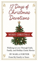 12 days of Christmas: Walking in Love Through Faith, Family, and Holiday Classic Movies B0FX1Z3VD3 Book Cover