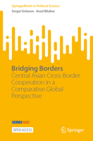 Bridging Borders: Central Asian Cross-Border Cooperation in a Comparative Global Perspective (SpringerBriefs in Political Science) 3031842529 Book Cover