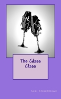 THE GLASS CLASS - Volume 3 of The Coming of Age trilogy 1981853162 Book Cover