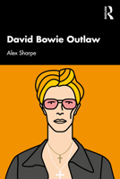 David Bowie Outlaw: Essays on Difference, Authenticity, Ethics, Art and Love 036769106X Book Cover