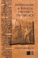 Imperialism and Biblical Prophecy: 750-500 Bce 0415514916 Book Cover