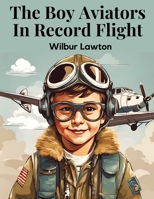 The Boy Aviators In Record Flight: The Rival Aeroplane 1836572123 Book Cover