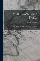 Monagas and Paez: Being a Brief View of the Late Events in Venezuela 1018903623 Book Cover