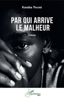 Par qui arrive le malheur: Roman (Harmattan Mali) (French Edition) 2140256832 Book Cover