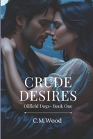 Crude Desires (Oilfield Dogs) B0FG3PYFVK Book Cover