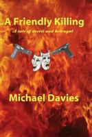 A Friendly Killing: A tale of deceit and betrayal 0981808751 Book Cover