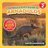 The Nature Kid's Guide to Armadillos: A Level 2 Reader for Curious Young Kids Who Love Armadillos! B0GPK3QJS6 Book Cover