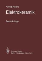 Elektrokeramik: Werkstoffe, Herstellung, Prüfung, Anwendungen 3642809502 Book Cover