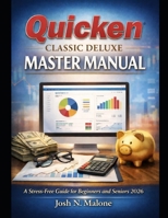 Quicken Classic Deluxe Mastery Manual: A Stress-Free Guide for Beginners and Seniors 2026 B0GNJ6BYMD Book Cover