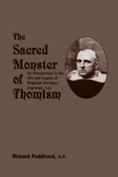 The Sacred Monster of Thomism: An Introduction to the Life and Legacy of Reginald Garrigou-Lagrange, O.P 1587317524 Book Cover