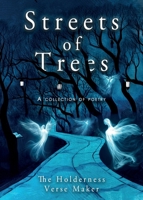 Streets of Trees: A Collection of Poems from the Holderness Verse Maker 180541657X Book Cover