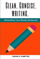 Clean, Concise Writing: Streamline Your Wordy Sentences 1365096068 Book Cover