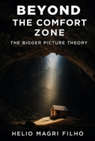 Beyond the Comfort Zone: The Bigger Picture Theory B0FHFVM2R8 Book Cover