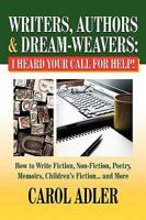 Writers, Authors & Dream-Weavers: I Heard Your Call for HELP! How to Write Non-Fiction, Fiction, Poetry, Memoirs, Children's Stories... and More 0978961188 Book Cover