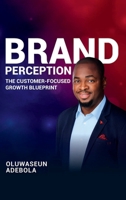 Brand Perception: The Customer-focused Growth Blueprint 1918171416 Book Cover