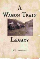A Wagon Train Legacy 0986435546 Book Cover