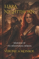 Elara Nightthorn: Warden of the Whispering Woods (Elara Nightthorne Novels) B0GDQMVFTP Book Cover
