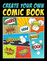 Create Your Own Comic Book: 100 Unique Blank Comic Book Templates for Adults, Teens & Kids 1700809768 Book Cover