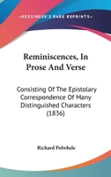 Reminiscences, in Prose and Verse: Consisting of the Epistolary Correspondence of Many Distinguished Characters. with Notes and Illustrations 1346269467 Book Cover