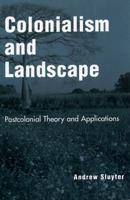 Colonialism and Landscape: Postcolonial Theory and Applications 0742515605 Book Cover
