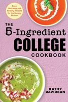 The 5-Ingredient College Cookbook: Easy, Delicious, and Healthy Recipes for the Hungry Student 1694436012 Book Cover