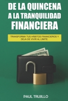 De la quincena a la tranquilidad financiera: Transforma tus habitos financieros y deja de vivir al limite B0FYBL553F Book Cover