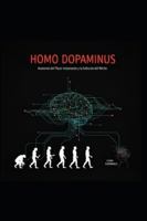 HOMO DOPAMINUS: Anatomía del placer instantáneo y la extinción del mérito B0FYG6Q5QZ Book Cover