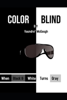 Color Blind: When Black & White Turns Gray B08B7KJ9SF Book Cover