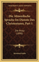 Die Altnordische Sprache Im Dienste Des Christentums, Part 1: Die Prosa (1890) 1168372186 Book Cover