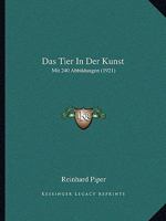 Das Tier In Der Kunst: Mit 240 Abbildungen (1921) 116761075X Book Cover