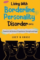 Living with Borderline Personality Disorder: Powerful Life Stories of Experience Strength & Hope 0473611600 Book Cover