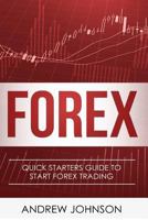 Forex: Quick Starters Guide To FOREX Trading 1548480363 Book Cover