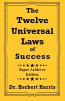 The Twelve Universal Laws of Success: Super Achiever Edition 1890199095 Book Cover