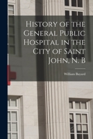 History of the General Public Hospital in the City of Saint John, N. B 1018178694 Book Cover