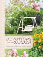 Devotions from the Garden: Finding Peace and Rest from Your Hurried Life 0718030508 Book Cover