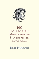 100 Collectible Native American Silversmiths: and their Hallmarks 0971120285 Book Cover