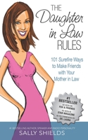 The Daughter-in-Law Rules: 101 Surefire Ways to Manage (and Make Friends with) Your Mother-In-Law! 1432718371 Book Cover