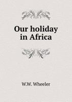 Our Holiday in Africa 1378119770 Book Cover