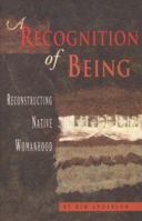 A Recognition of Being: Reconstructing Native Womanhood 1894549120 Book Cover